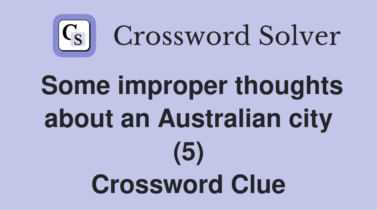 Some improper thoughts about an Australian city (5) Crossword Clue
